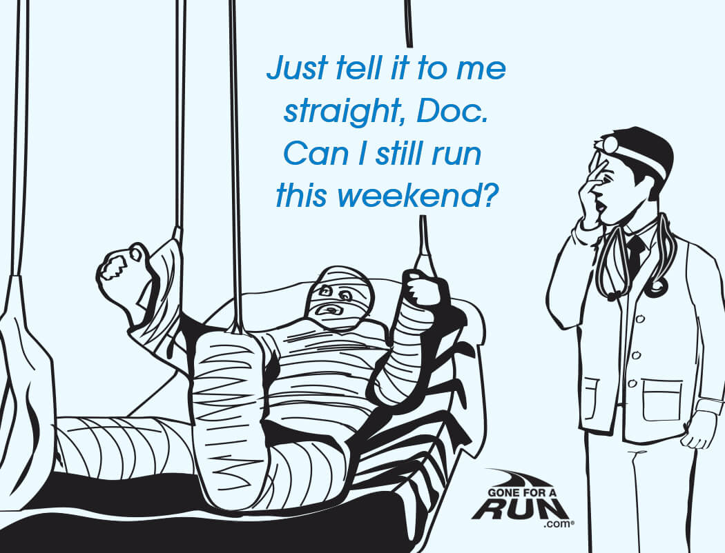 2 - Just tell me straight, Doc. Can I still run this weekend? 
